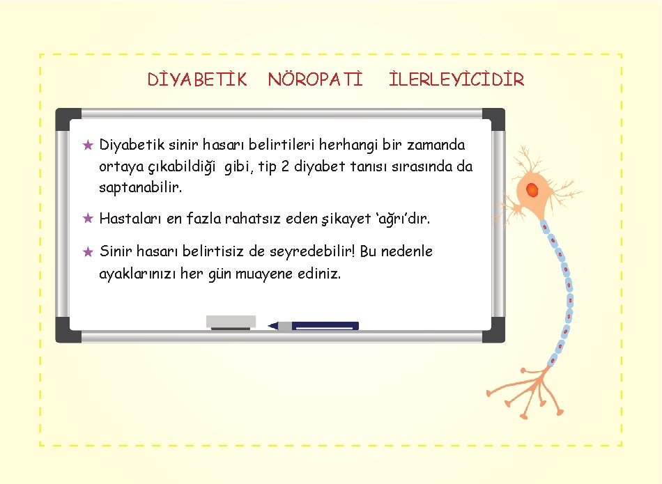 DİYABETİK NÖROPATİ İLERLEYİCİDİR Diyabetik sinir hasarı belirtileri herhangi bir zamanda ortaya çıkabildiği gibi, tip