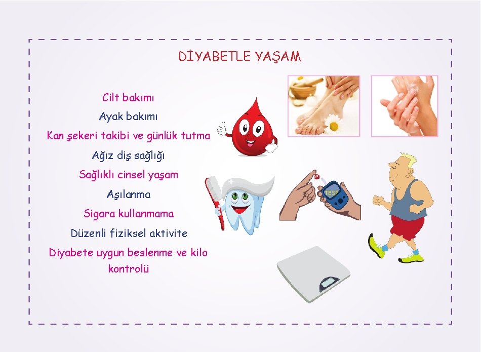 DİYABETLE YAŞAM Cilt bakımı Ayak bakımı Kan şekeri takibi ve günlük tutma Ağız diş