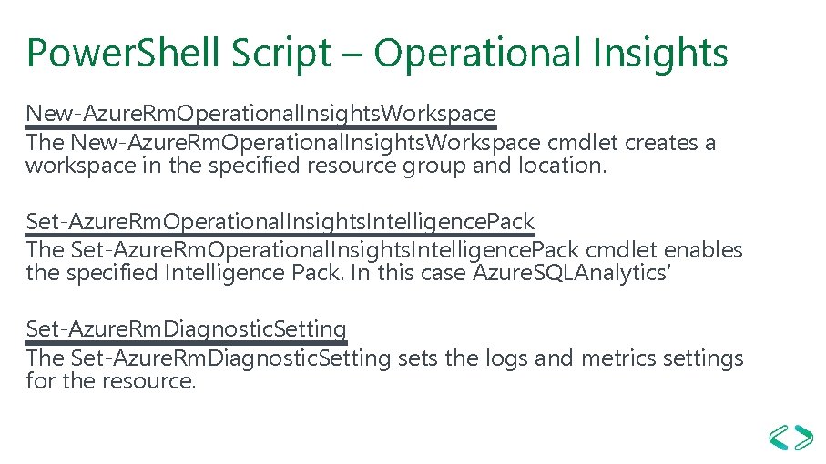 Power. Shell Script – Operational Insights New-Azure. Rm. Operational. Insights. Workspace The New-Azure. Rm.