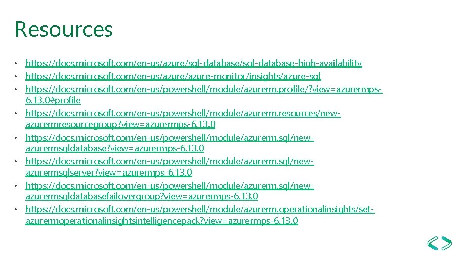 Resources • https: //docs. microsoft. com/en-us/azure/sql-database-high-availability • https: //docs. microsoft. com/en-us/azure-monitor/insights/azure-sql • https: //docs.