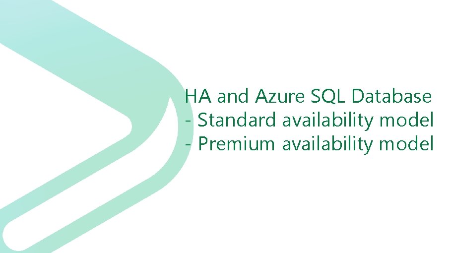 HA and Azure SQL Database - Standard availability model - Premium availability model 