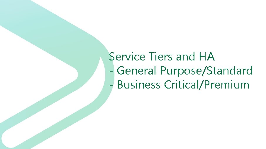 Service Tiers and HA - General Purpose/Standard - Business Critical/Premium 
