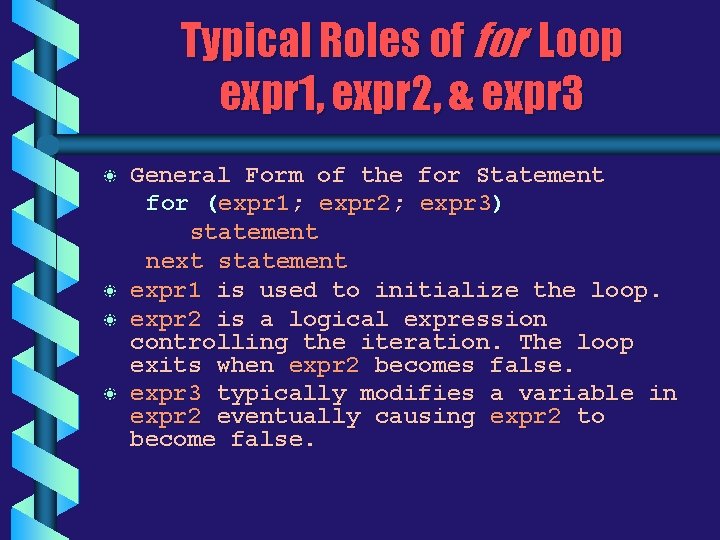 Typical Roles of for Loop expr 1, expr 2, & expr 3 b b