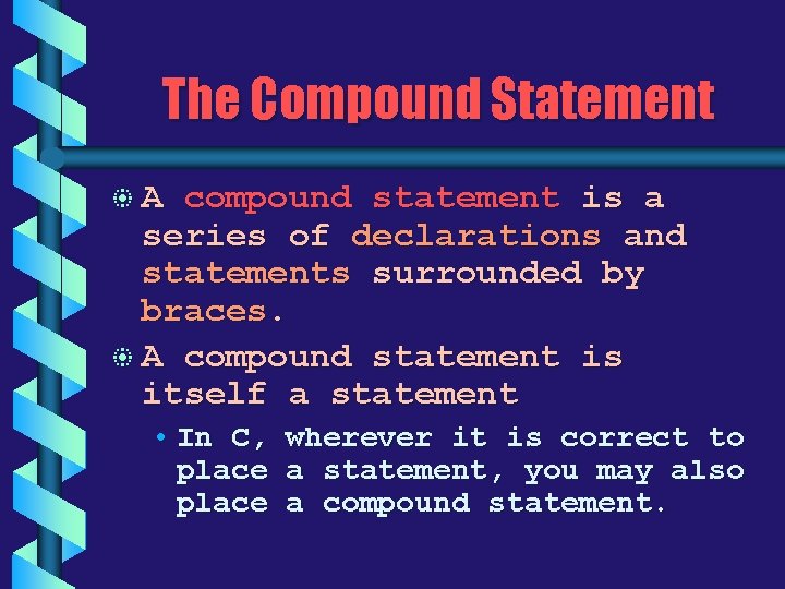 The Compound Statement b. A compound statement is a series of declarations and statements