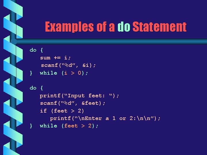 Examples of a do Statement do { sum += i; scanf(“%d”, &i); } while Examples of a do Statement do { sum += i; scanf(“%d”, &i); } while