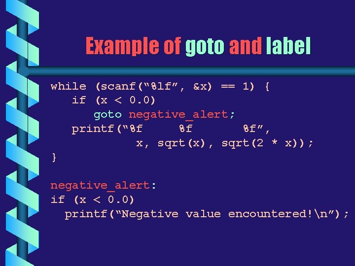 Example of goto and label while (scanf(“%lf”, &x) == 1) { if (x <