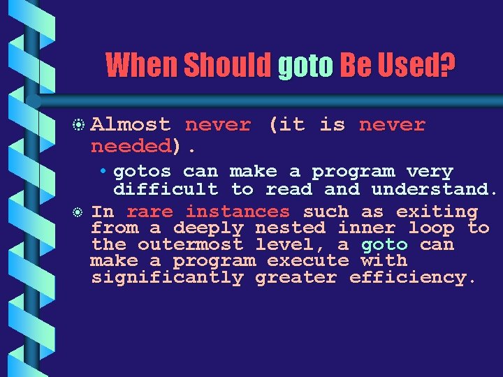 When Should goto Be Used? b Almost never (it is never needed). b •