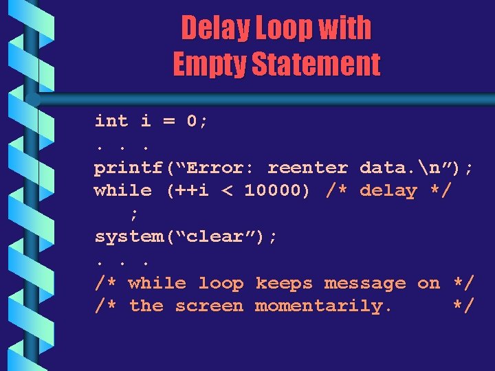 Delay Loop with Empty Statement i = 0; . . . printf(“Error: reenter data.