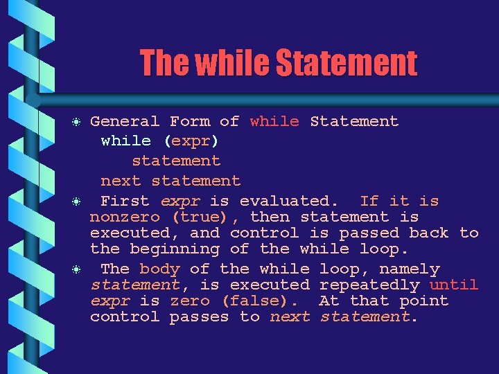 The while Statement b b b General Form of while Statement while (expr) statement The while Statement b b b General Form of while Statement while (expr) statement