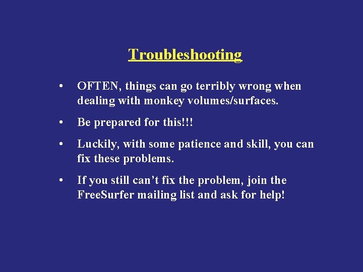 Troubleshooting • OFTEN, things can go terribly wrong when dealing with monkey volumes/surfaces. •