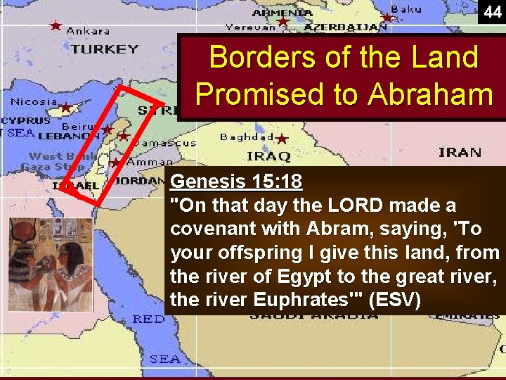 44 Borders of the Land Promised to Abraham Genesis 15: 18 "On that day