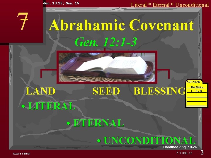 Gen. 13: 15; Gen. 15 7 Literal * Eternal * Unconditional Abrahamic Covenant Gen.