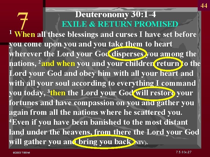 7 44 Deuteronomy 30: 1 -4 EXILE & RETURN PROMISED 1 When all these