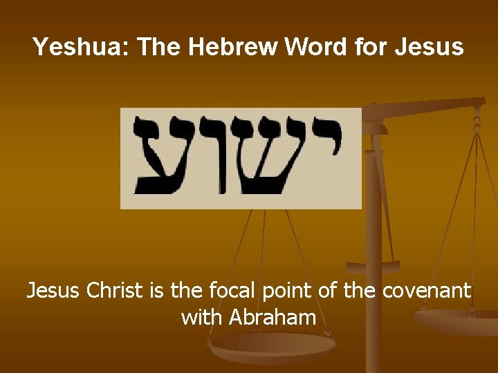 Yeshua: The Hebrew Word for Jesus Jesus Christ is the focal point of the