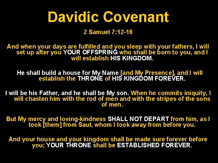 Davidic Covenant 2 Samuel 7: 12 -16 And when your days are fulfilled and