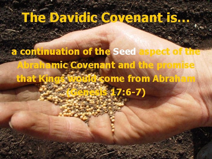 The Davidic Covenant is… a continuation of the Seed aspect of the Abrahamic Covenant