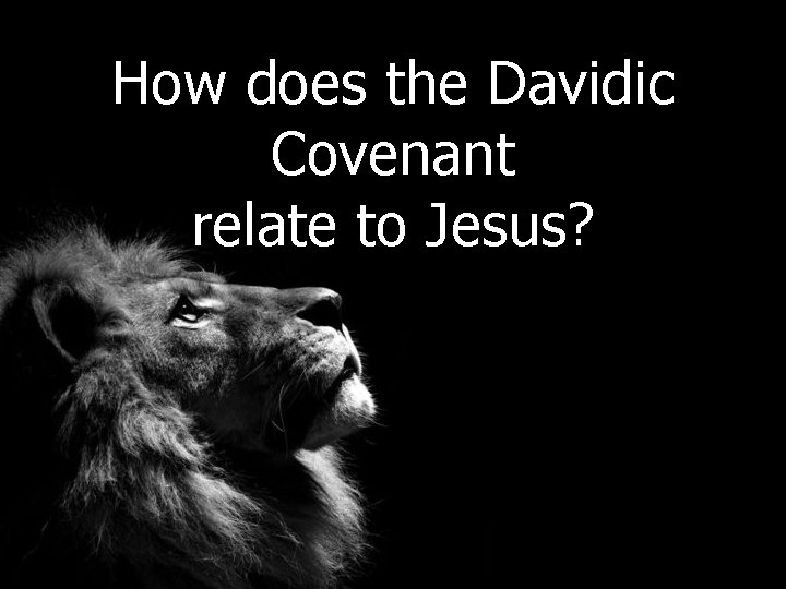 How does the Davidic Covenant relate to Jesus? 