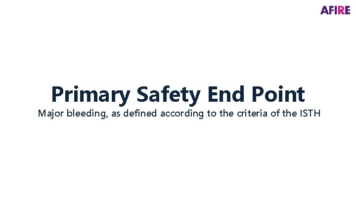 Primary Safety End Point Major bleeding, as defined according to the criteria of the