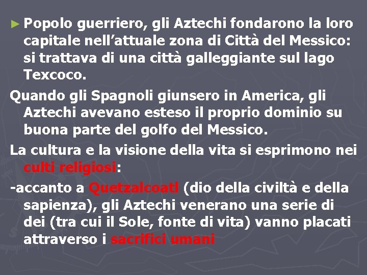 ► Popolo guerriero, gli Aztechi fondarono la loro capitale nell’attuale zona di Città del