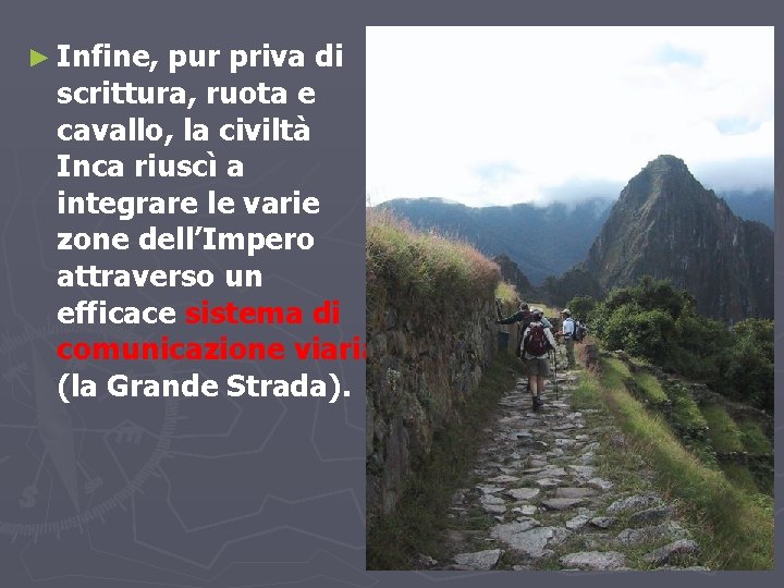 ► Infine, pur priva di scrittura, ruota e cavallo, la civiltà Inca riuscì a