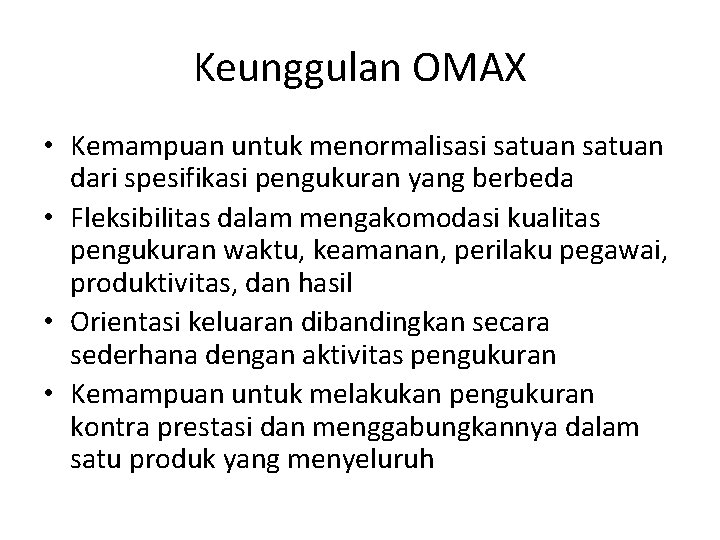 Keunggulan OMAX • Kemampuan untuk menormalisasi satuan dari spesifikasi pengukuran yang berbeda • Fleksibilitas