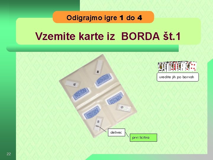 Odigrajmo igre 1 do 4 Vzemite karte iz BORDA št. 1 uredite jih po