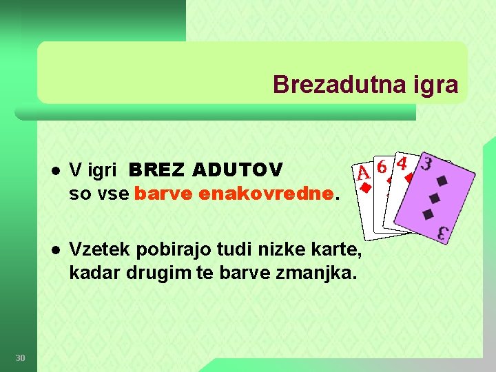 Brezadutna igra l l 30 V igri BREZ ADUTOV so vse barve enakovredne. Vzetek
