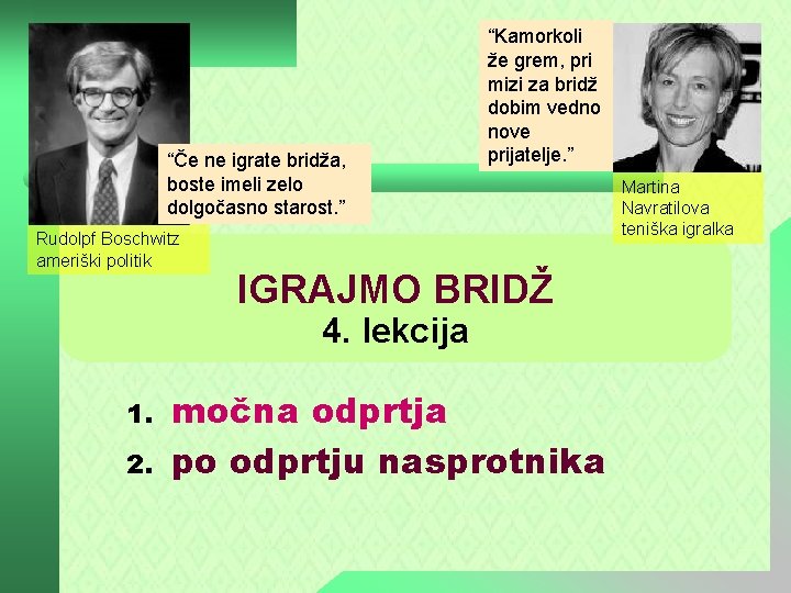 “Če ne igrate bridža, boste imeli zelo dolgočasno starost. ” Rudolpf Boschwitz ameriški politik