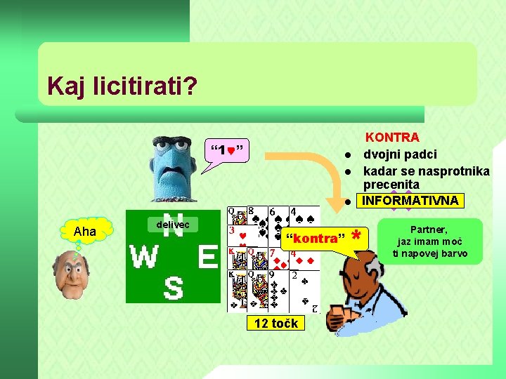 Kaj licitirati? “ 1 ” l l l Aha ? delivec “kontra” 12 točk