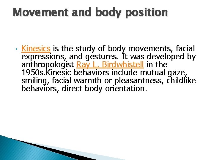 Movement and body position • Kinesics is the study of body movements, facial expressions,