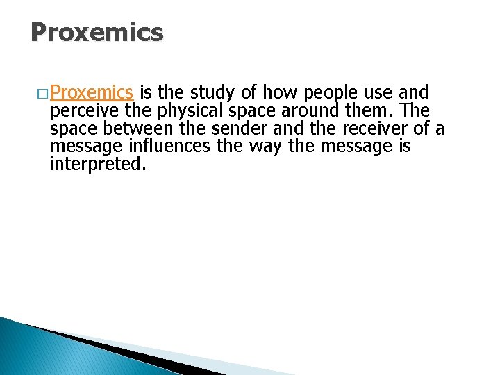 Proxemics � Proxemics is the study of how people use and perceive the physical