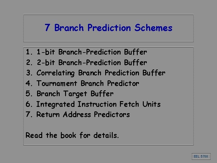 7 Branch Prediction Schemes 1. 2. 3. 4. 5. 6. 7. 1 -bit Branch-Prediction