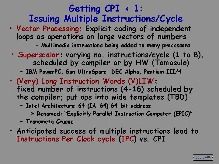 Getting CPI < 1: Issuing Multiple Instructions/Cycle • Vector Processing: Explicit coding of independent