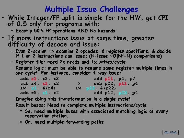 Multiple Issue Challenges • While Integer/FP split is simple for the HW, get CPI