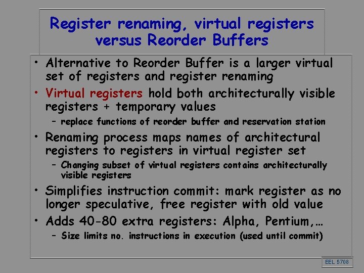 Register renaming, virtual registers versus Reorder Buffers • Alternative to Reorder Buffer is a