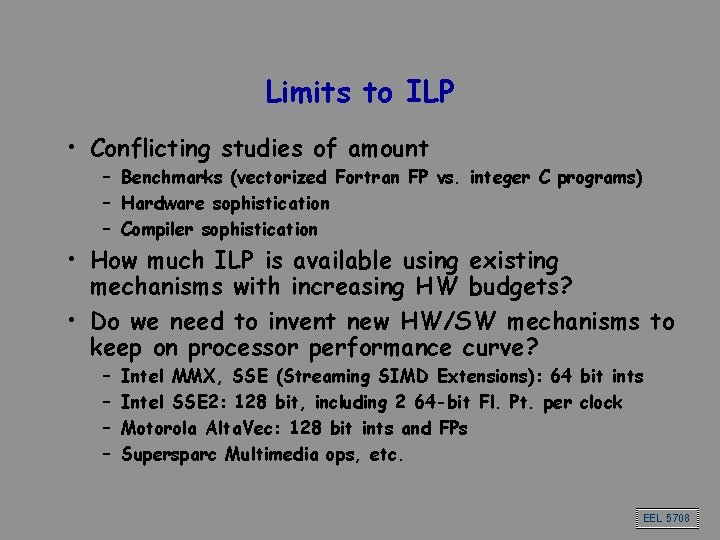 Limits to ILP • Conflicting studies of amount – Benchmarks (vectorized Fortran FP vs.