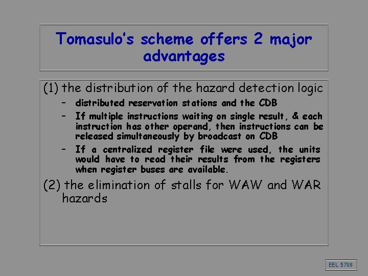Tomasulo’s scheme offers 2 major advantages (1) the distribution of the hazard detection logic
