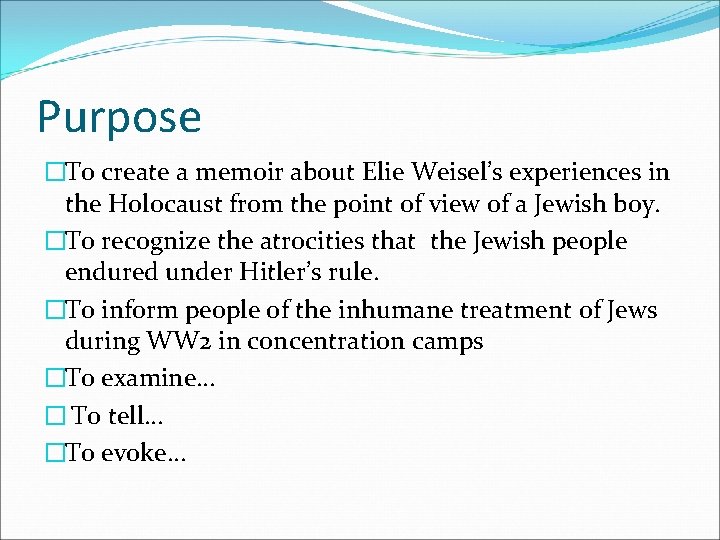 Purpose �To create a memoir about Elie Weisel’s experiences in the Holocaust from the