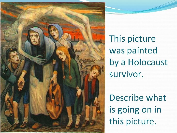 This picture was painted by a Holocaust survivor. Describe what is going on in