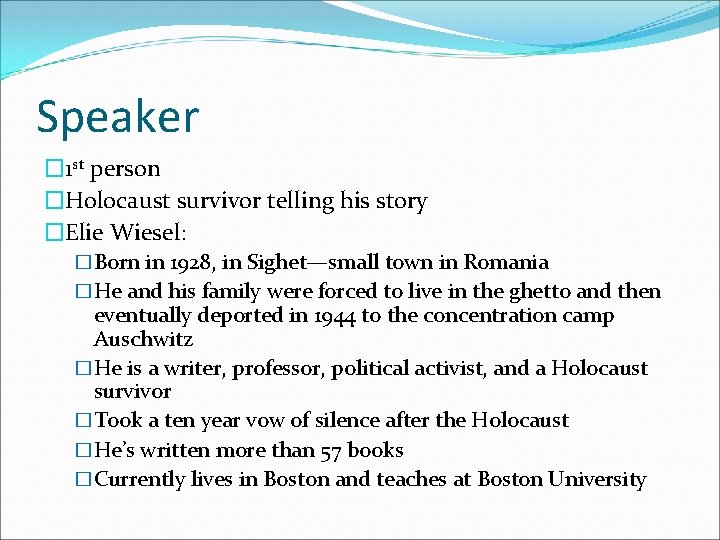 Speaker � 1 st person �Holocaust survivor telling his story �Elie Wiesel: �Born in