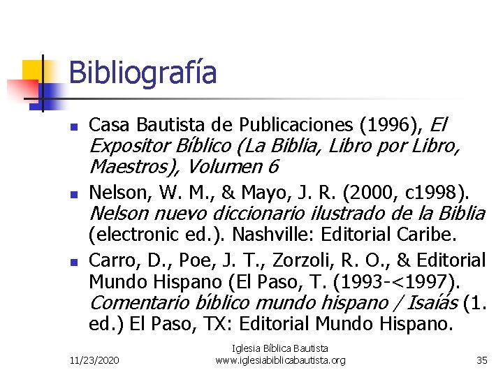 Bibliografía n Casa Bautista de Publicaciones (1996), El n Nelson, W. M. , &