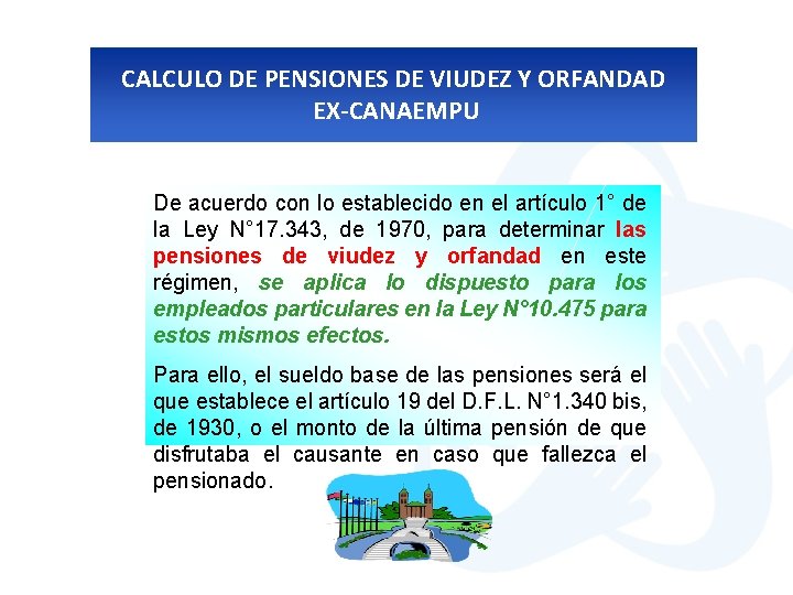 CALCULO DE PENSIONES DE VIUDEZ Y ORFANDAD EX-CANAEMPU De acuerdo con lo establecido en