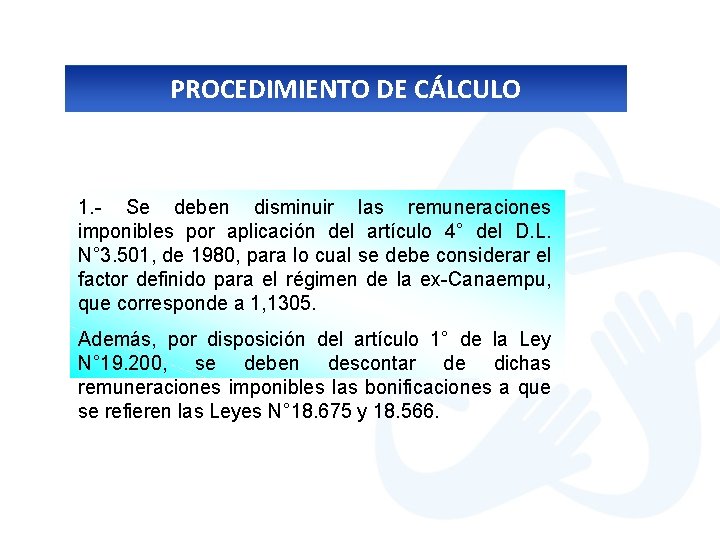 PROCEDIMIENTO DE CÁLCULO 1. - Se deben disminuir las remuneraciones imponibles por aplicación del
