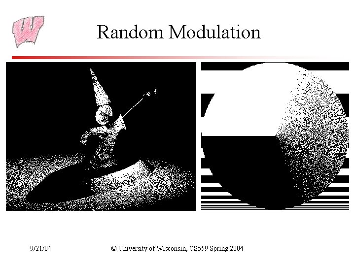 Random Modulation 9/21/04 © University of Wisconsin, CS 559 Spring 2004 