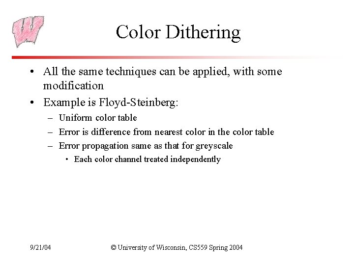 Color Dithering • All the same techniques can be applied, with some modification •