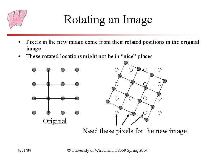 Rotating an Image • Pixels in the new image come from their rotated positions