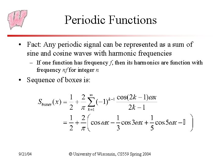 Periodic Functions • Fact: Any periodic signal can be represented as a sum of