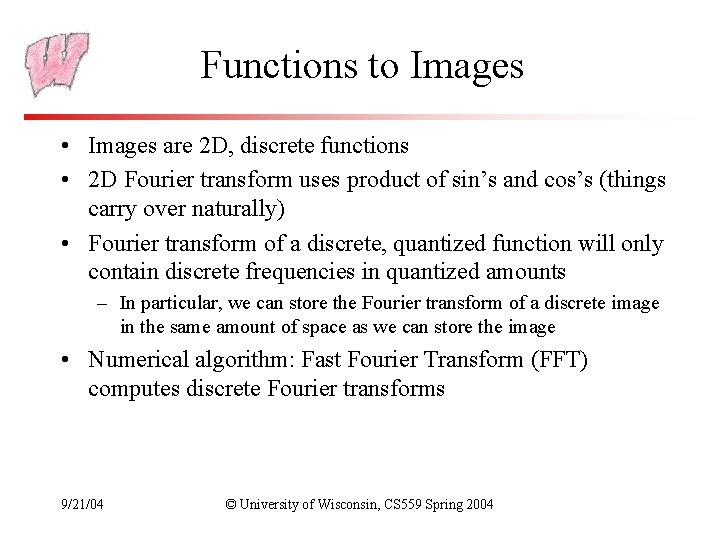 Functions to Images • Images are 2 D, discrete functions • 2 D Fourier