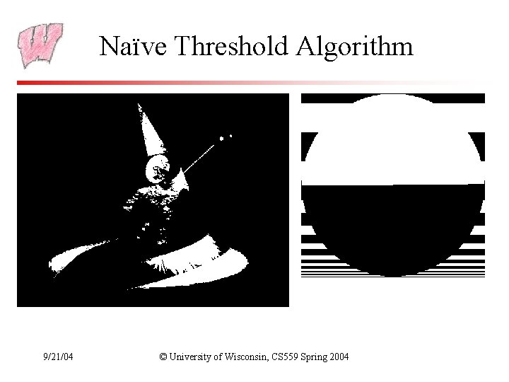 Naïve Threshold Algorithm 9/21/04 © University of Wisconsin, CS 559 Spring 2004 