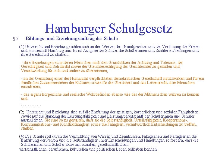 Hamburger Schulgesetz § 2 Bildungs- und Erziehungsauftrag der Schule (1) Unterricht und Erziehung richten